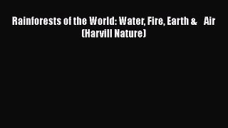 Download Books Rainforests of the World: Water Fire Earth &    Air (Harvill Nature) E-Book