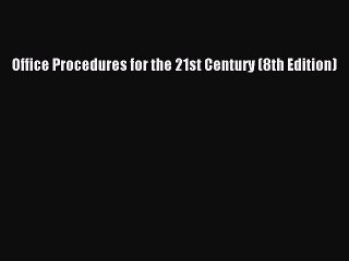 [Download] Office Procedures for the 21st Century (8th Edition) Ebook Online