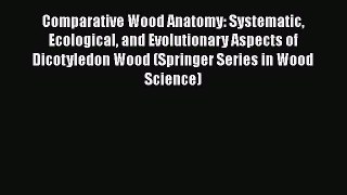 Download Books Comparative Wood Anatomy: Systematic Ecological and Evolutionary Aspects of