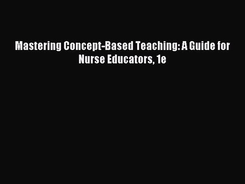 [Download] Mastering Concept-Based Teaching: A Guide for Nurse Educators 1e PDF Free