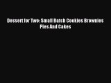 Read Dessert for Two: Small Batch Cookies Brownies Pies And Cakes PDF Free