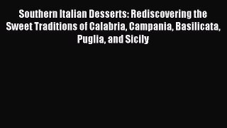 Download Southern Italian Desserts: Rediscovering the Sweet Traditions of Calabria Campania
