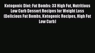 Read Ketogenic Diet: Fat Bombs: 33 High Fat Nutritious Low Carb Dessert Recipes for Weight