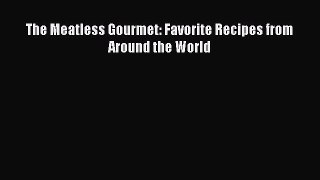 Read The Meatless Gourmet: Favorite Recipes from Around the World Ebook Free
