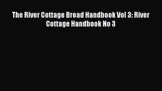 Read The River Cottage Bread Handbook Vol 3: River Cottage Handbook No 3 Ebook Online