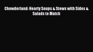 Read Chowderland: Hearty Soups & Stews with Sides & Salads to Match Ebook Free