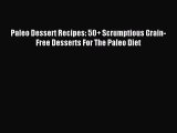 READ book Paleo Dessert Recipes: 50  Scrumptious Grain-Free Desserts For The Paleo Diet Free
