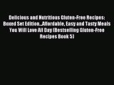 READ FREE E-books Delicious and Nutritious Gluten-Free Recipes: Boxed Set Edition...Affordable