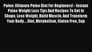 FREE EBOOK ONLINE Paleo: Ultimate Paleo Diet For Beginners! - Instant Paleo Weight Loss Tips