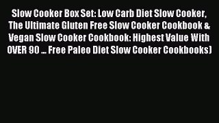 READ FREE E-books Slow Cooker Box Set: Low Carb Diet Slow Cooker The Ultimate Gluten Free Slow