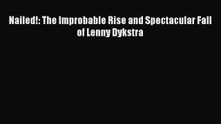 FREE DOWNLOAD Nailed!: The Improbable Rise and Spectacular Fall of Lenny Dykstra  FREE BOOOK