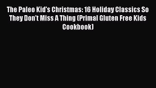 READ book The Paleo Kid's Christmas: 16 Holiday Classics So They Don't Miss A Thing (Primal