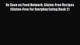 READ FREE E-books As Seen on Food Network Gluten-Free Recipes (Gluten-Free For Everyday Eating