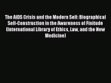 Read The AIDS Crisis and the Modern Self: Biographical Self-Construction in the Awareness of