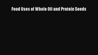 Read Food Uses of Whole Oil and Protein Seeds PDF Free