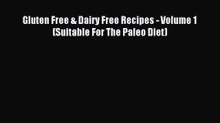 FREE EBOOK ONLINE Gluten Free & Dairy Free Recipes - Volume 1 (Suitable For The Paleo Diet)