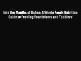 Download Into the Mouths of Babes: A Whole Foods Nutrition Guide to Feeding Your Infants and
