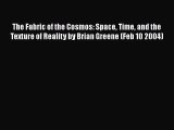 Read Books The Fabric of the Cosmos: Space Time and the Texture of Reality by Brian Greene