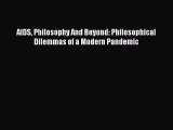 Read AIDS Philosophy And Beyond: Philosophical Dilemmas of a Modern Pandemic Ebook Free