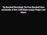 READ book The Baseball Necrology: The Post-Baseball Lives and Deaths of Over 7600 Major League