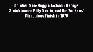 Free [PDF] Downlaod October Men: Reggie Jackson George Steinbrenner Billy Martin and the Yankees'