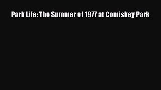 FREE DOWNLOAD Park Life: The Summer of 1977 at Comiskey Park READ ONLINE