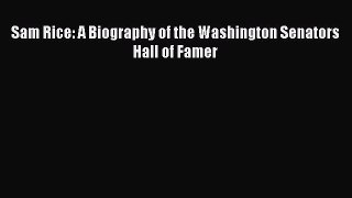 READ book Sam Rice: A Biography of the Washington Senators Hall of Famer  FREE BOOOK ONLINE