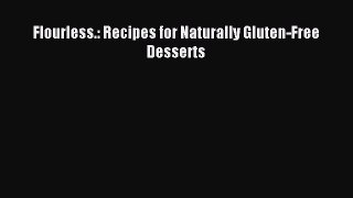 Read Flourless.: Recipes for Naturally Gluten-Free Desserts Ebook Free