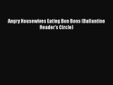 [Download] Angry Housewives Eating Bon Bons (Ballantine Reader's Circle)  Read Online