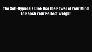 Downlaod Full [PDF] Free The Self-Hypnosis Diet: Use the Power of Your Mind to Reach Your