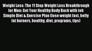 Read Weight Loss: The 11 Step Weight Loss Breakthrough for Men: Get Your Healthy Body Back