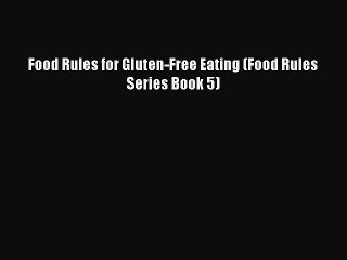 READ FREE E-books Food Rules for Gluten-Free Eating (Food Rules Series Book 5) Full Free