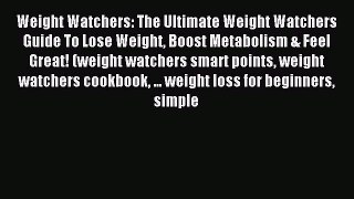 Read Weight Watchers: The Ultimate Weight Watchers Guide To Lose Weight Boost Metabolism &