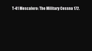 [PDF] T-41 Mescalero: The Military Cessna 172. [Download] Full Ebook