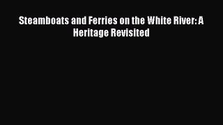 [PDF] Steamboats and Ferries on the White River: A Heritage Revisited [Read] Online