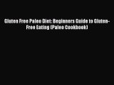 READ book Gluten Free Paleo Diet: Beginners Guide to Gluten-Free Eating (Paleo Cookbook) Online