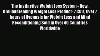 READ book The Instinctive Weight Loss System - New Groundbreaking Weight Loss Product- 7 CD's