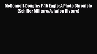 [PDF] McDonnell-Douglas F-15 Eagle: A Photo Chronicle (Schiffer Military/Aviation History)