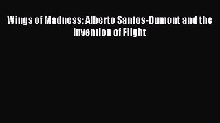 [PDF] Wings of Madness: Alberto Santos-Dumont and the Invention of Flight [Read] Full Ebook