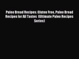 READ book Paleo Bread Recipes: Gluten Free Paleo Bread Recipes for All Tastes  (Ultimate Paleo