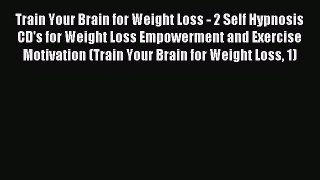 FREE EBOOK ONLINE Train Your Brain for Weight Loss - 2 Self Hypnosis CD's for Weight Loss