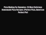 Read Pizza Making For Dummies: 20 Most Delicious Homemade Pizza Recipes: (Perfect Pizza American