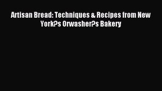 Read Artisan Bread: Techniques & Recipes from New York?s Orwasher?s Bakery Ebook Free