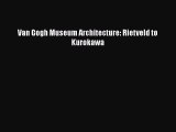 [PDF] Van Gogh Museum Architecture: Rietveld to Kurokawa [PDF] Full Ebook