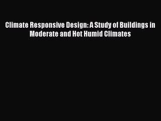 PDF Climate Responsive Design: A Study of Buildings in Moderate and Hot Humid Climates Free