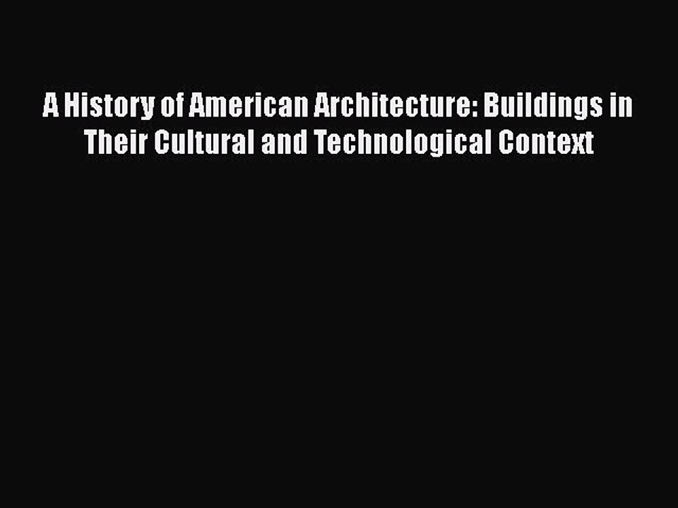 [PDF] A History of American Architecture: Buildings in Their Cultural and Technological Context