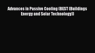 Download Advances in Passive Cooling (BEST (Buildings Energy and Solar Technology)) PDF Book