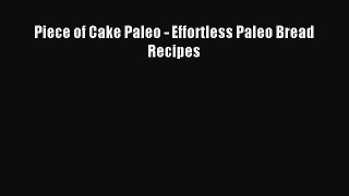 Read Piece of Cake Paleo - Effortless Paleo Bread Recipes Ebook Free