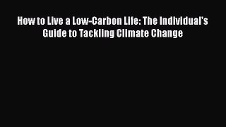 PDF How to Live a Low-Carbon Life: The Individual's Guide to Tackling Climate Change PDF Book