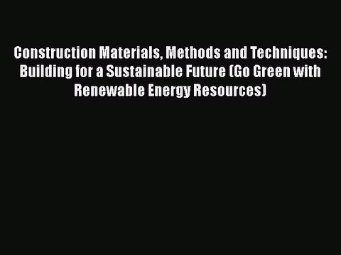 [PDF] Construction Materials Methods and Techniques: Building for a Sustainable Future (Go